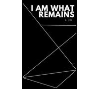 I Am What Remains