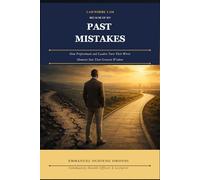 I Am Where I Am Because of My Past Mistakes: How Professionals and Leaders Turn Their Worst Moments Into Their Greatest Wisdom