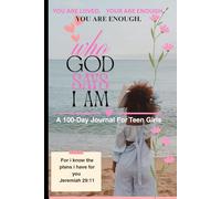 I Am Who God Says I Am A Faith Journal for Teen Girls: Scripture, Affirmations, and Encouragement for Ages 13-17