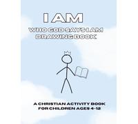 I AM: Who God Says I Am Drawing and Activity Book: A Christian Activity Book for Children Ages 4-12