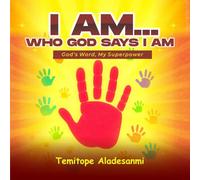 I AM WHO GOD SAYS I AM: God's Word, My Superpower