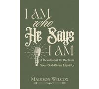 I Am Who He Says I Am: A Devotional To Reclaim Your God-Given Identity