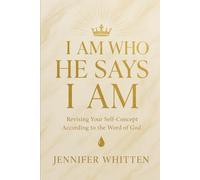 I AM WHO HE SAYS I AM: Revising Your Self-Concept According to the Word of God