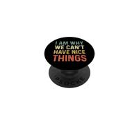 I Am Why We Can't Have Nice Things PopSockets PopGrip Adhesivo