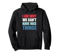 I Am Why We Can't Have Nice Things Sudadera con Capucha