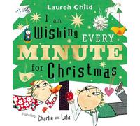 I am Wishing Every Minute for Christmas: The perfect gift this Christmas (Charlie and Lola)