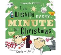 I am Wishing Every Minute for Christmas: The perfect gift this Christmas (Charlie and Lola)