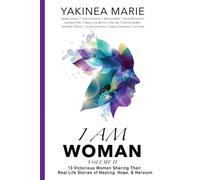I Am Woman: 13 Victorious Women Sharing Their Real Life Stories of Healing, Hope, & Heroism (Volume) (Volume 2)