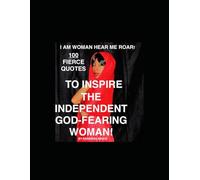 I Am Woman! Hear Me Roar!: 100 Quotes to Inspire the Independent God-Fearing Woman