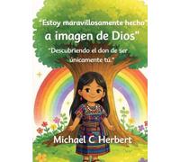 I am wonderfully made in God's Image: Discovering the gift of being uniquety you (Guatemala Version): Discovering the gift of being uniquety you