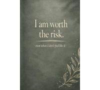 I am Worth the Risk: even when I don't feel like it