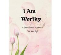 I am Worthy: A Guided Journal to Embrace Your Inner Light