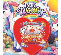 I AM WORTHY: Mermaids, Unicorns & Positive Affirmations Kid's Coloring Book