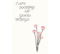 I Am Worthy of Good Things: A Journal with Prompts for Grace, Growth & Gratitude