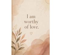I am worthy of love. A5 Affirmation Notebook for Self Confidence and Personal Growth: 120 Pages Lined, Positive Affirmation Notebook for Women, Teens, Goal Setting, and Daily Motivation