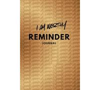 I Am Worthy Reminder Journal: Reassure yourself daily