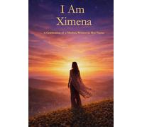 I Am Ximena: A Celebration of a Mother Written in Her Name