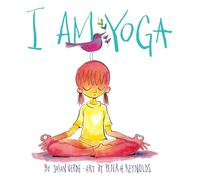 I Am Yoga (I Am Books): Susan Verde, illustrated by Peter H. Reynolds: 1