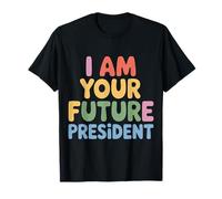 I Am Your Future President Ambición de liderazgo - Camiseta
