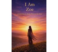 I Am Zoe: A Celebration of a Mother Written in Her Name