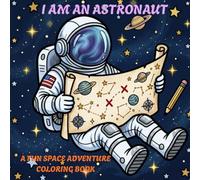 I AN AN ASTRONAUT SPACE COLORING BOOK: A FUN SPACE ADVENTURE ARTIMUS-1&2
