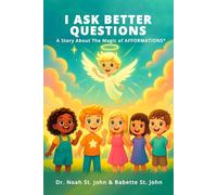 I Ask Better Questions: A Story About The Magic of AFFORMATIONS®