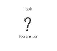 I ask, you answer: Question to know you better