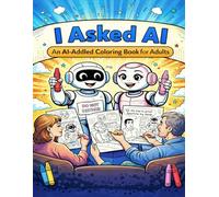 I Asked AI: An AI-Addled Coloring Book for Adults