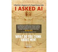 I Asked AI: What Do You Think About Men?: A Machine's Diagnosis of a Flawed Human Code