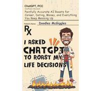 I Asked ChatGPT to Roast My Life Decisions: Painfully Accurate AI Roasts for Career, Dating, Money, and Everything You Keep