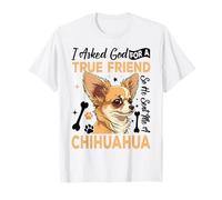 I Asked God For A True Friend So He Sent Me A Chihuahua Camiseta