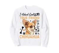 I Asked God For A True Friend So He Sent Me A Chihuahua Sudadera