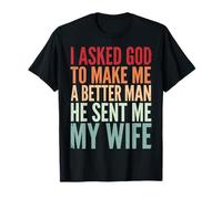 I Asked God To Make Me A Better Man He Sent Me My Wife Camiseta