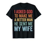 I Asked God To Make Me A Better Man He Sent Me My Wife Camiseta