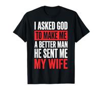 I Asked God To Make Me A Better Man He Sent Me My Wife Camiseta