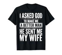 I Asked God To Make Me A Better Man He Sent Me My Wife Camiseta