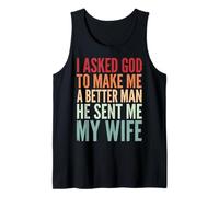 I Asked God To Make Me A Better Man He Sent Me My Wife Camiseta sin Mangas