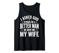 I Asked God To Make Me A Better Man He Sent Me My Wife Camiseta sin Mangas