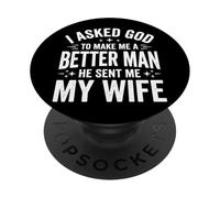 I Asked God To Make Me A Better Man He Sent Me My Wife PopSockets PopGrip Adhesivo