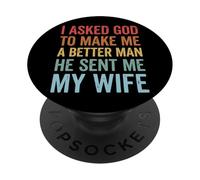 I Asked God To Make Me A Better Man He Sent Me My Wife PopSockets PopGrip Adhesivo