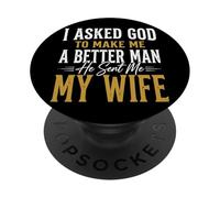 I Asked God To Make Me A Better Man He Sent Me My Wife PopSockets PopGrip Adhesivo