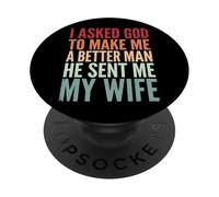 I Asked God To Make Me A Better Man He Sent Me My Wife PopSockets PopGrip Adhesivo