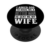 I Asked God To Make Me A Better Man He Sent Me My Wife PopSockets PopGrip Adhesivo