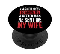 I Asked God To Make Me A Better Man He Sent Me My Wife PopSockets PopGrip Adhesivo