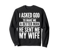 I Asked God To Make Me A Better Man He Sent Me My Wife Sudadera