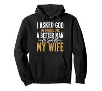 I Asked God To Make Me A Better Man He Sent Me My Wife Sudadera con Capucha