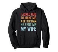 I Asked God To Make Me A Better Man He Sent Me My Wife Sudadera con Capucha