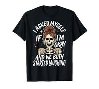 I Asked Myself If I'm Okay and We Both Started Laughing Camiseta