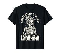 I Asked Myself If I'm Okay and We Both Started Laughing Camiseta