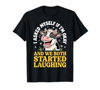 I Asked Myself If I'm Okay and We Both Started Laughing Camiseta